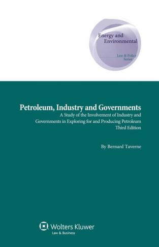 Petroleum, Industry and Governments: A Study of the Involvement of Industry and Governments in Exploring for and Producing Petroleum