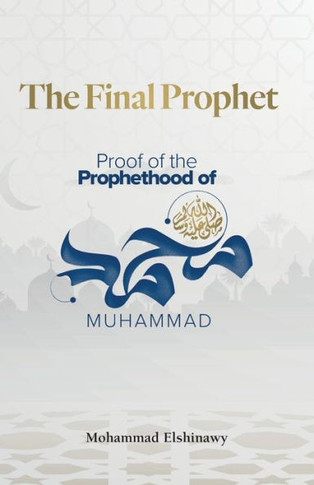 The Final Prophet: Proof Of The Prophethood Of Muhammad