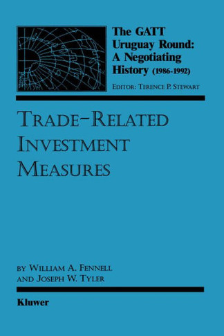 The GATT Uruguay Round: A Negotiating History (1986-1992): Trade-Related Investment Measures