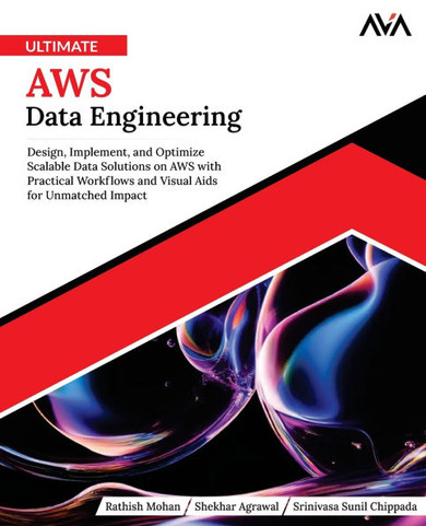Ultimate AWS Data Engineering: Design, Implement and Optimize Scalable Data Solutions on AWS with Practical Workflows and Visual Aids for Unmatched I