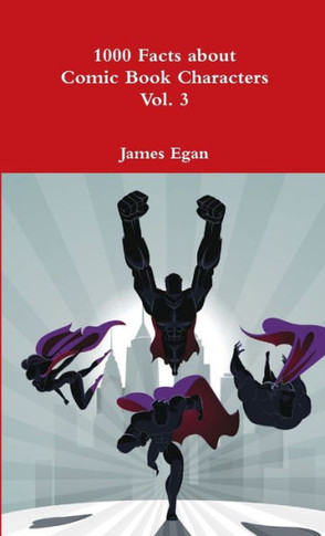 1000 Facts About Comic Book Characters Vol. 3