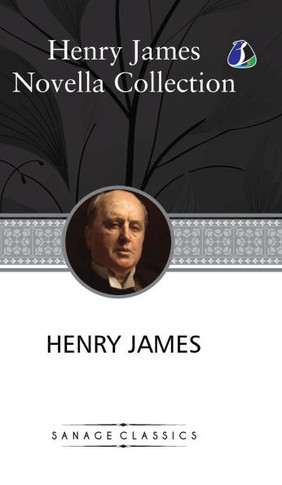 Henry James Novella Collection: The Turn of the Screw, Daisy Miller, The Beast In The Jungle, The Pupil, The Aspern Papers, The Figure In The Carpet,
