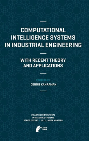 Computational Intelligence Systems in Industrial Engineering: With Recent Theory and Applications