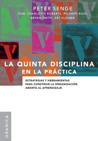 La Quinta Disciplina En La Pr?ctica: Estrategias y herramientas para construir la organizaci?n abierta al aprendizaje