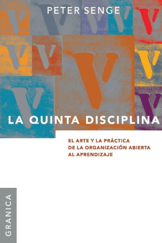 La Quinta Disciplina: El Arte y la Pr?ctica de la Organizaci?n Abierta al Aprendizaje