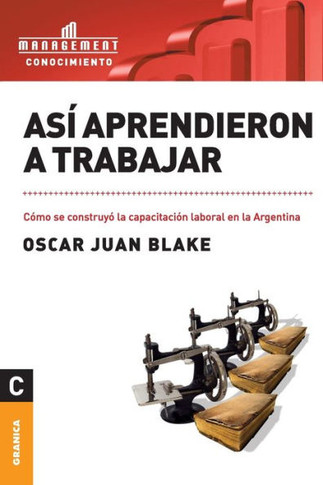 As? aprendieron a trabajar: C?mo se construy? la capacitaci?n laboral en la Argentina