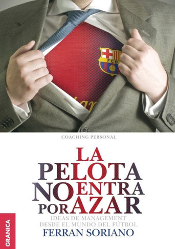 La Pelota No Entra Por Azar: Ideas De Management Desde El Mundo Del F?tbol