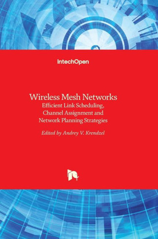 Wireless Mesh Networks: Efficient Link Scheduling, Channel Assignment and Network Planning Strategies