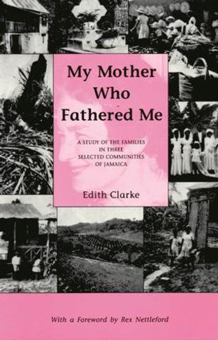 My Mother Who Fathered Me: A Study of the Families in Three Selected Communities of Jamaica