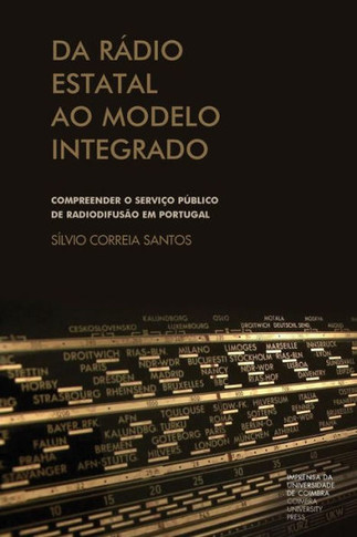 Da r?dio estatal ao modelo integrado: compreender o servi?o p?blico de radiodifus?o em Portugal