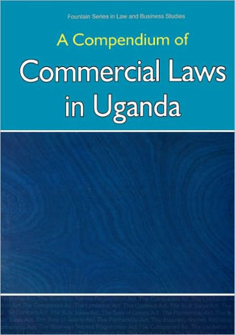 Compendium of Commercial Laws in Uganda,