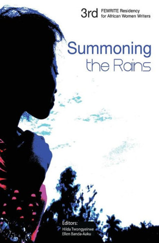 Summoning the Rains. Third FEMRITE Regional Residency for African Women Writers