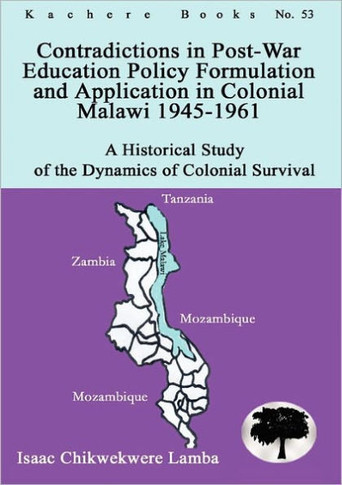 Contradictions in Post-War Education Policy Formation and Application in Colonial Malawi 1945-1961