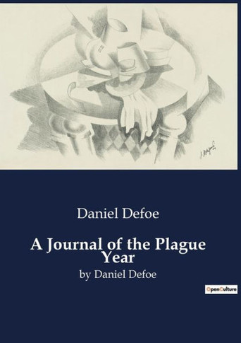 A Journal of the Plague Year: by Daniel Defoe
