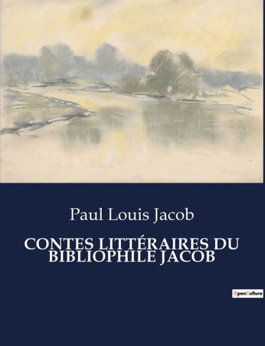 Contes Litt?raires Du Bibliophile Jacob