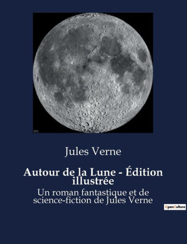 Autour de la Lune - ?dition illustr?e: Un roman fantastique et de science-fiction de Jules Verne