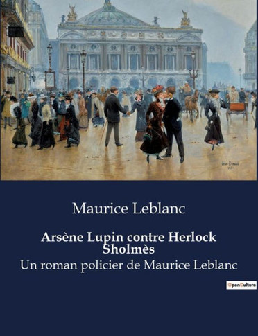 Ars?ne Lupin contre Herlock Sholm?s: Un roman policier de Maurice Leblanc