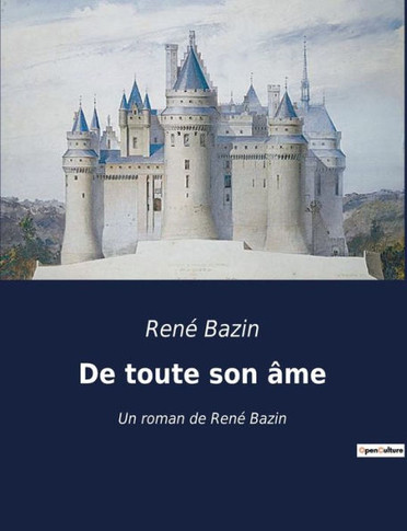 De toute son ?me: Un roman de Ren? Bazin