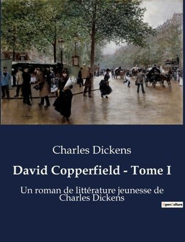 David Copperfield - Tome I: Un roman de litt?rature jeunesse de Charles Dickens