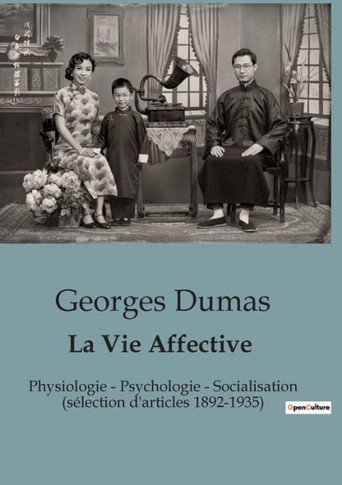 La Vie Affective: Physiologie - Psychologie - Socialisation (s?lection d'articles 1892-1935)