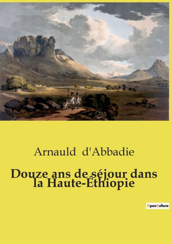 Douze ans de s?jour dans la Haute-?thiopie