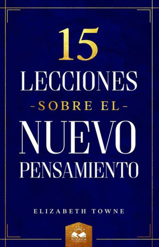 15 Lecciones Sobre El Nuevo Pensamiento (Spanish Edition)