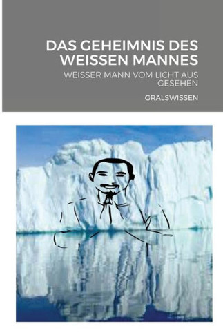 Das Geheimnis Des Weissen Mannes: Weisser Mann Vom Licht Aus Gesehen