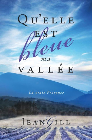 Qu'elle est bleue ma vall?e: La vraie Provence