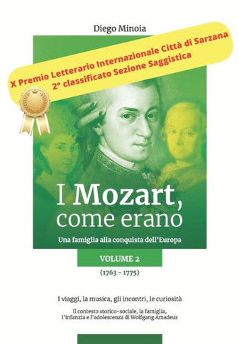 I Mozart, come erano: Una famiglia alla conquista dell'Europa (1763-1775) I viaggi, la musica, gli incontri, le curiosit?