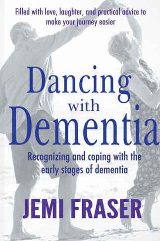 Dancing With Dementia: Recognizing and Coping With the Early Stages of Dementia
