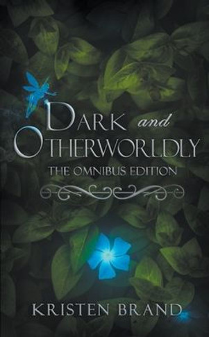 Dark and Otherworldly: The Omnibus Edition