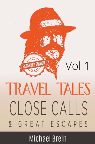 Travel Tales: Close Calls & Great Escapes Vol 1