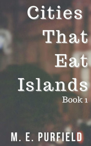Cities That Eat Islands (Book 1)