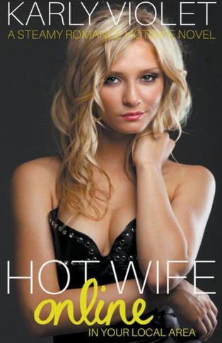 Hotwife Online In Your Local Area - A Steamy Romance Hot Wife Novel