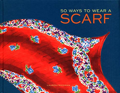 50 Ways To Wear A Scarf: (Fashion Books, Fall And Winter Fashion Books, Scarf Fashion Books)