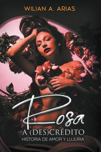 Rosa a (Des) Cr?dito . historia de amor y lujuria