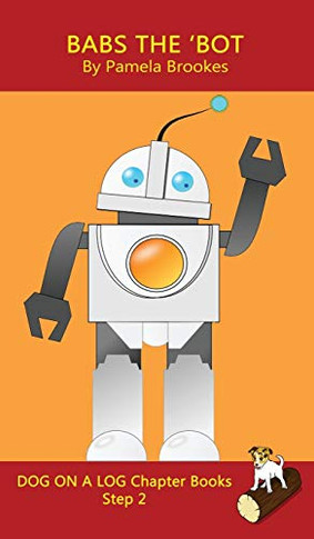 Babs The 'Bot Chapter Book: Sound-Out Phonics Books Help Developing Readers, including Students with Dyslexia, Learn to Read (Step 2 in a Systematic ... Decodable Books) (Dog on a Log Chapter Books)