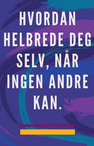 Hvordan Helbrede deg Selv, n?r Ingen Andre kan.