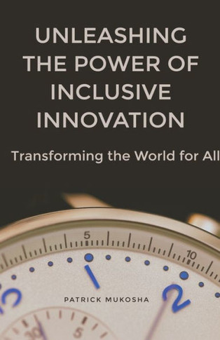 ""Unleashing the Power of Inclusive Innovation: Transforming the World for All""