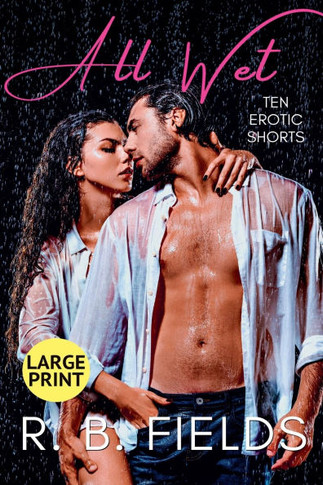 All Wet: Ten Erotic Short Stories (Large Print)