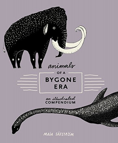 Animals Of A Bygone Era: An Illustrated Compendium