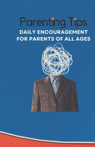 Parenting Tips - 365 Days of Encouragement: Thought provoking tips to help you in the parenting journey.