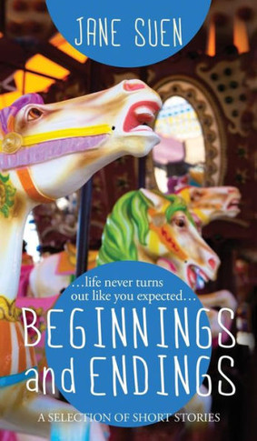 Beginnings And Endings: A Selection Of Short Stories