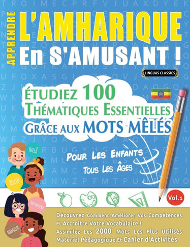 Apprendre l'Amharique En s'Amusant - Pour Les Enfants: Tous Les ?ges - ?tudiez 100 Th?matiques Essentielles Gr?ce Aux Mots M?l?s - Vol.1