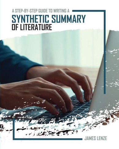 A Step-By-Step Guide to Writing a Synthetic Summary of Literature