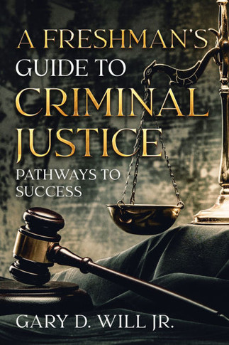 A Freshman's Guide to Criminal Justice: Pathways to Success