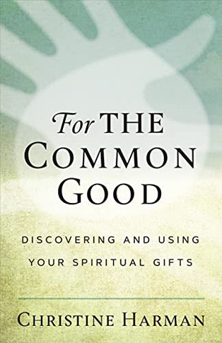 For The Common Good: Discovering Your Spiritual Gifts