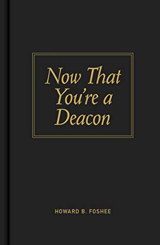 Now That You're a Deacon