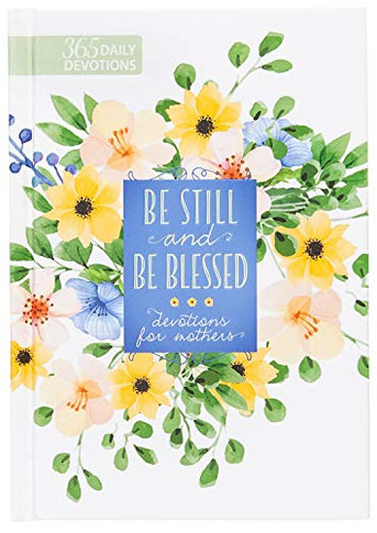 Be Still and Be Blessed: 365 Daily Devotions for Mothers