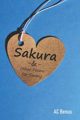 Sakura, And Other Poems For Sunny (Poetry)